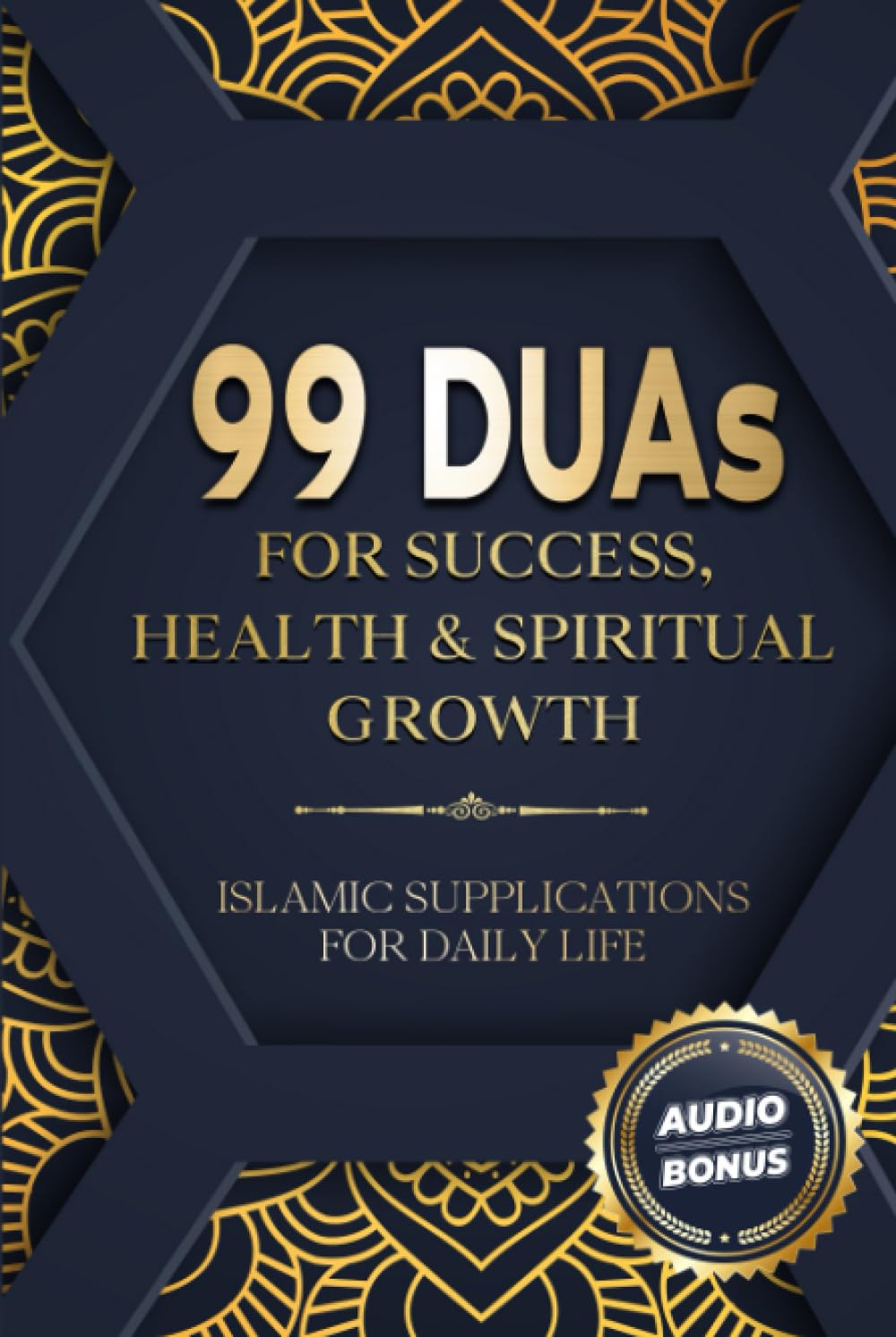 99 DUAs for Success, Health & Spiritual Growth: Islamic Supplications for Daily Life