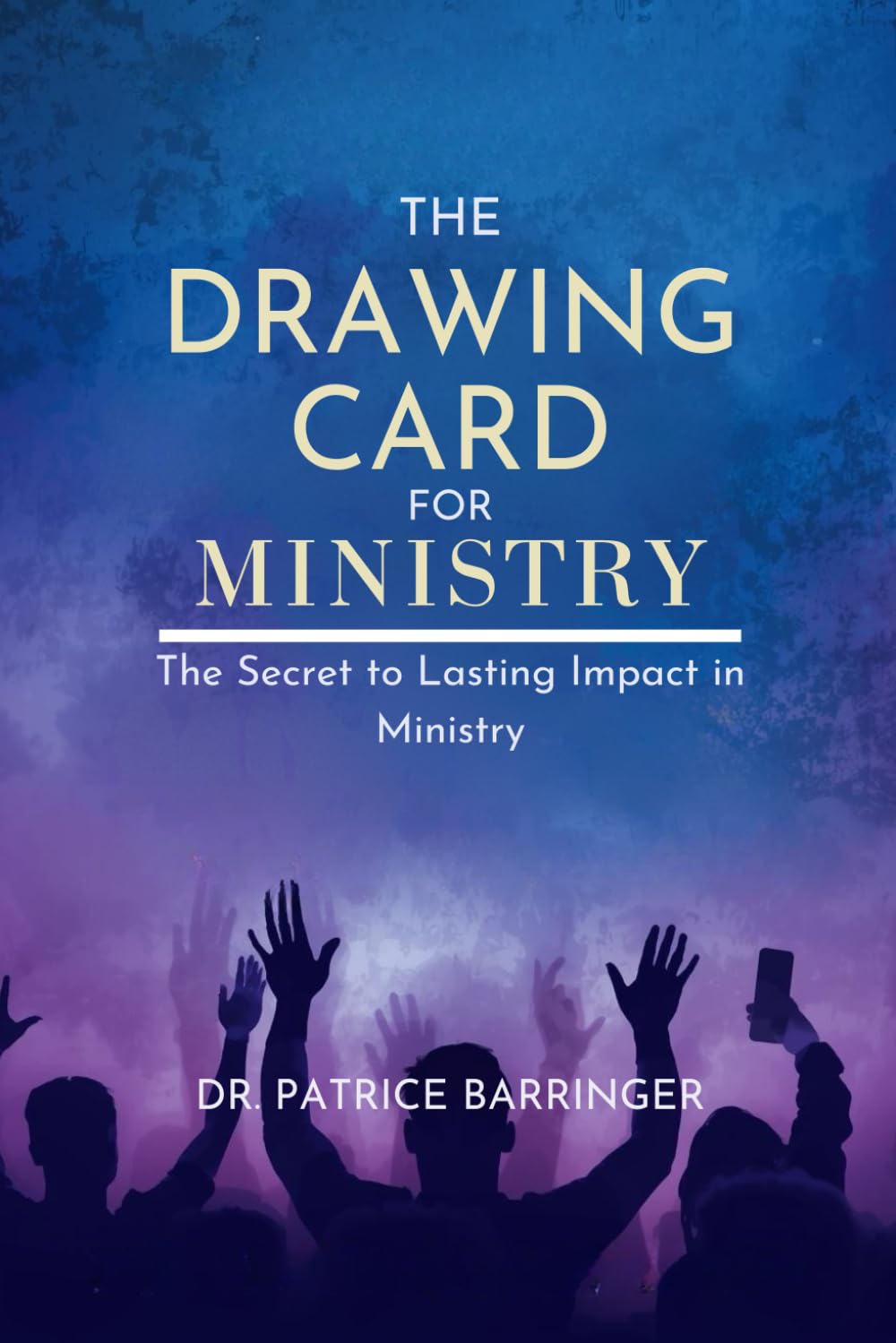 THE DRAWING CARD FOR MINISTRY: The Secret to Lasting Impact in Ministry