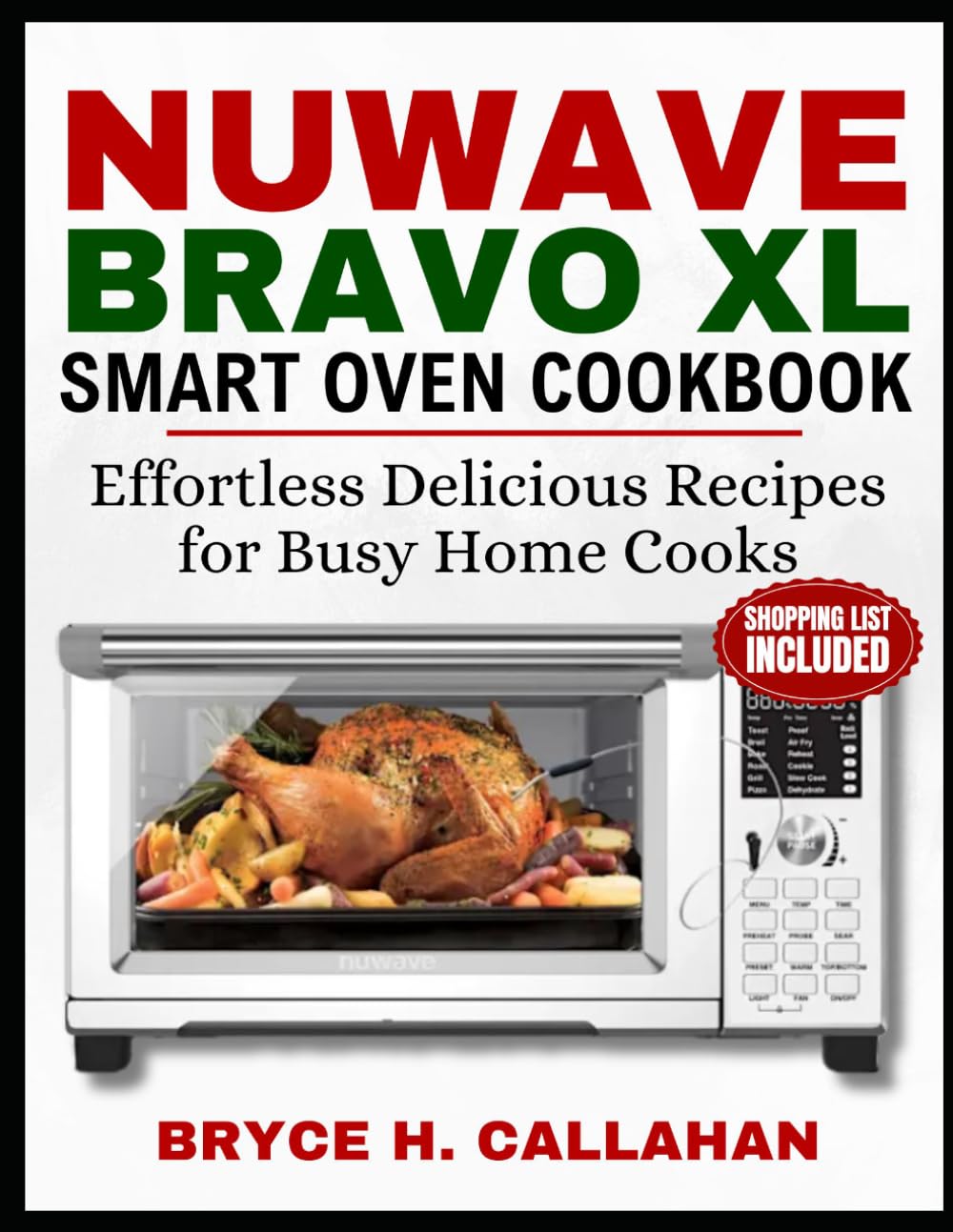 NUWAVE BRAVO XL SMART OVEN COOKBOOK: Effortless Delicious Recipes for Busy Home Cooks