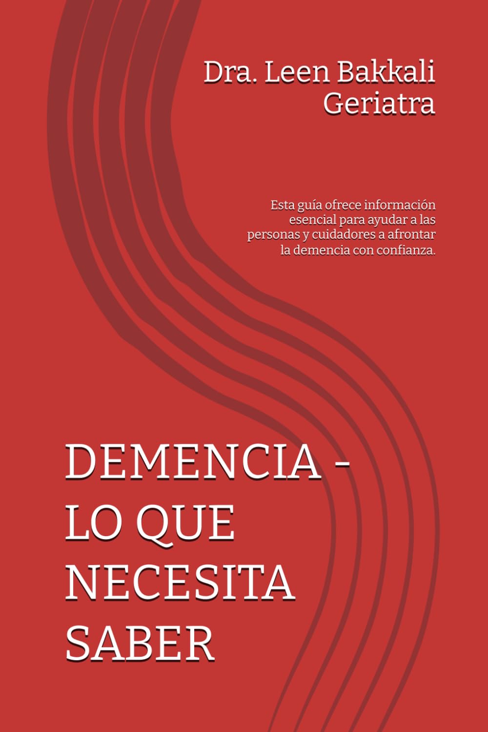DEMENCIA - LO QUE NECESITA SABER: Esta guía ofrece información esencial para ayudar a las personas y cuidadores a afrontar la demencia con confianza.