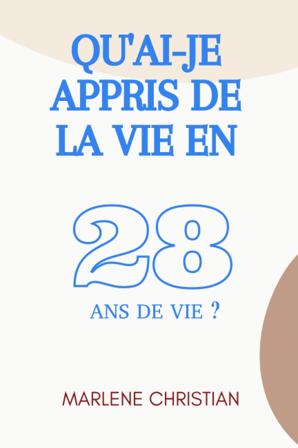 QU'AI-JE APPRIS DE LA VIE EN 28 ANS DE VIE ?