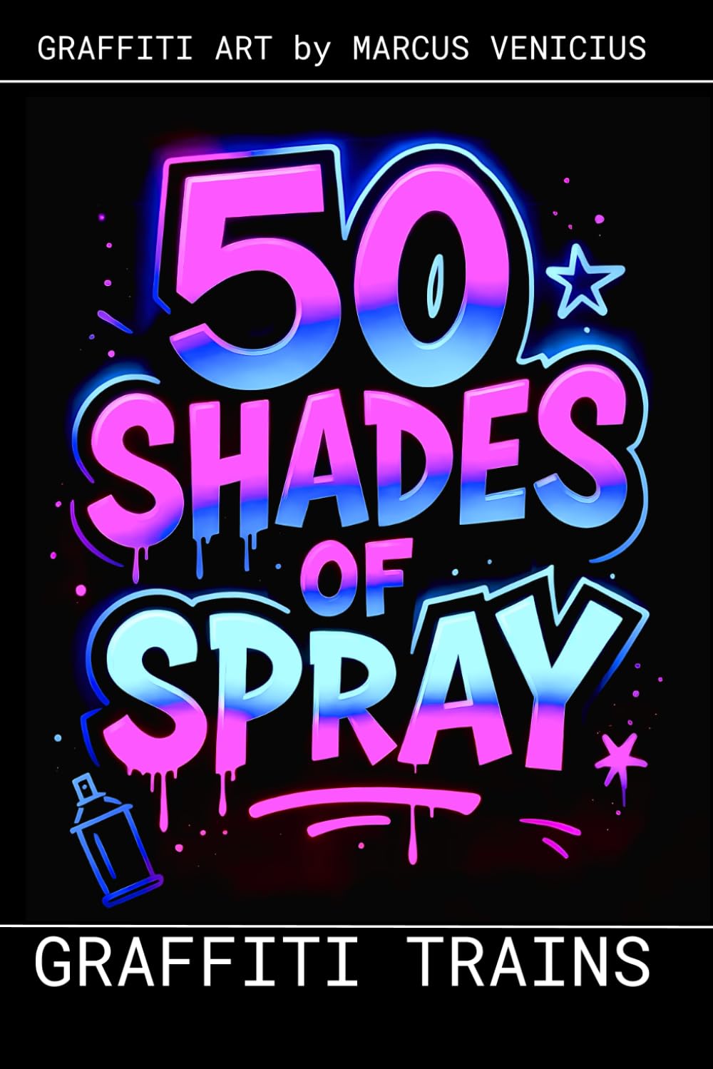 Graffiti Coloring Book - Trains and Subway Art: 50 Bold Urban Street Art Designs | 50 Shades of Spray (50 Shades of spray - Graffiti Coloring Books)