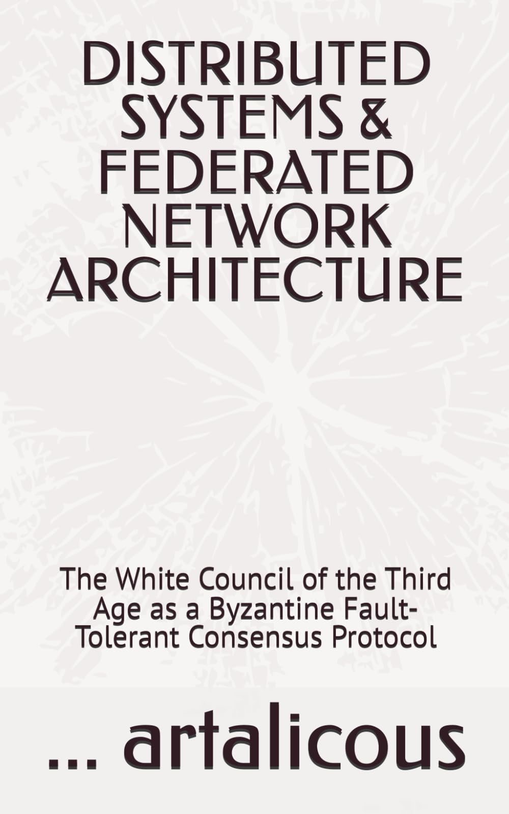 DISTRIBUTED SYSTEMS & FEDERATED NETWORK ARCHITECTURE: The White Council of the Third Age as a Byzantine Fault-Tolerant Consensus Protocol