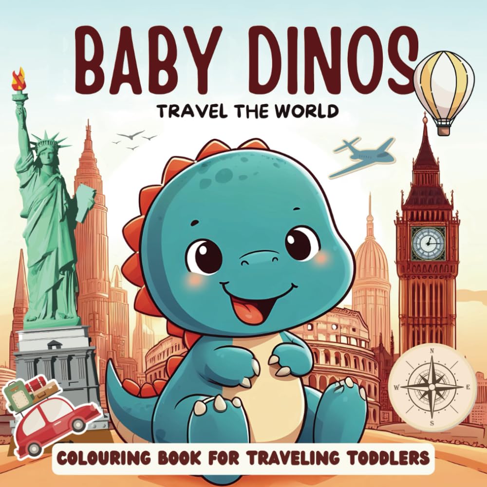 BABY DINOS TRAVEL THE WORLD - COLOURING BOOK FOR TRAVELING TODDLERS: 30 unique designs and tracing words for traveling toddlers