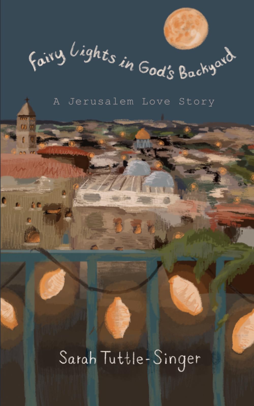 Fairy Lights in God’s Backyard: A Jerusalem Love Story