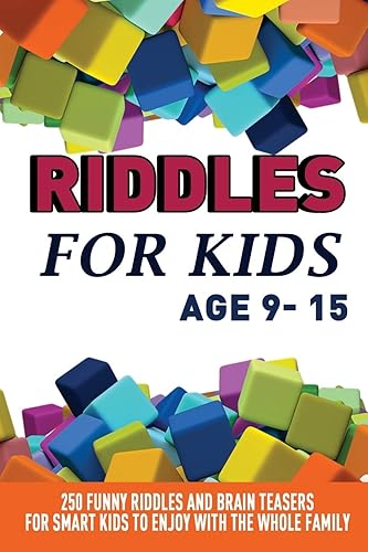 Riddles For Kids Age 9-15: 250 Funny and Stimulating Riddles, Trick Questions and Creating Brain Teasers to Entertain Smart Kids and the Whole Family