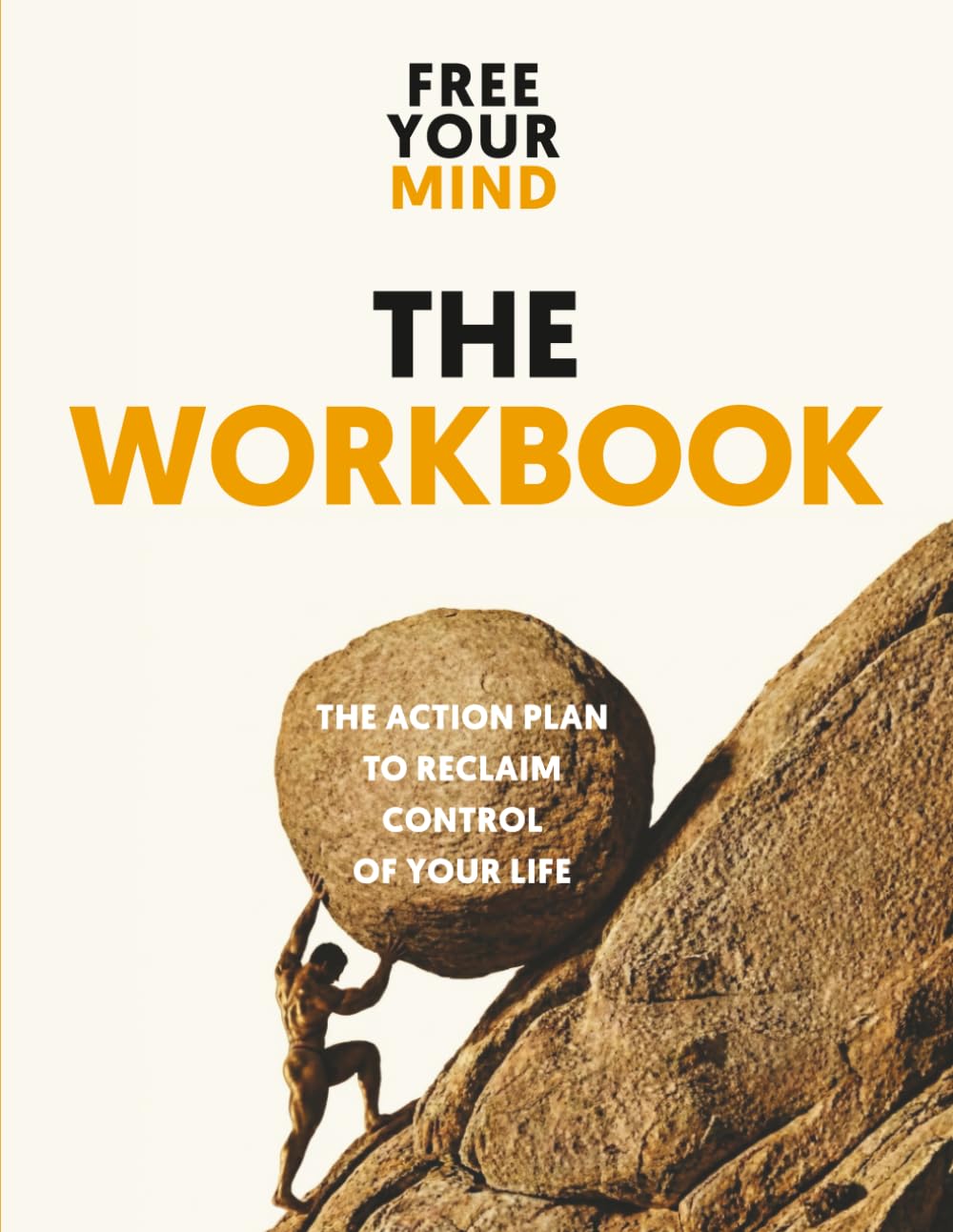 THE WORKBOOK: The Action Plan To Reclaim Control Of Your Life (Free Your Mind Series)