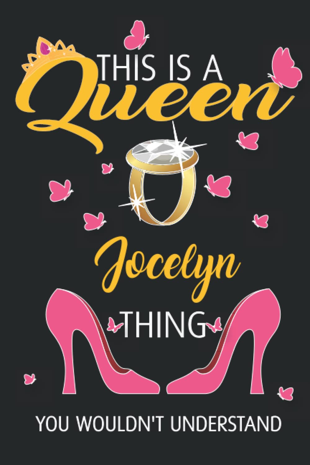 This is A Queen Jocelyn Thing You Wouldn't Understand: Personalised Name Jocelyn Notebook Journal Elegant Personalized Journal for Girls and Women Named Jocelyn 6x9 Blank Lined Notebook Journal