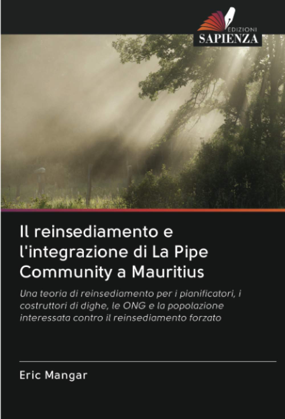 Il reinsediamento e l'integrazione di La Pipe Community a Mauritius: Una teoria di reinsediamento per i pianificatori, i costruttori di dighe, le ONG ... interessata contro il reinsediamento forzato