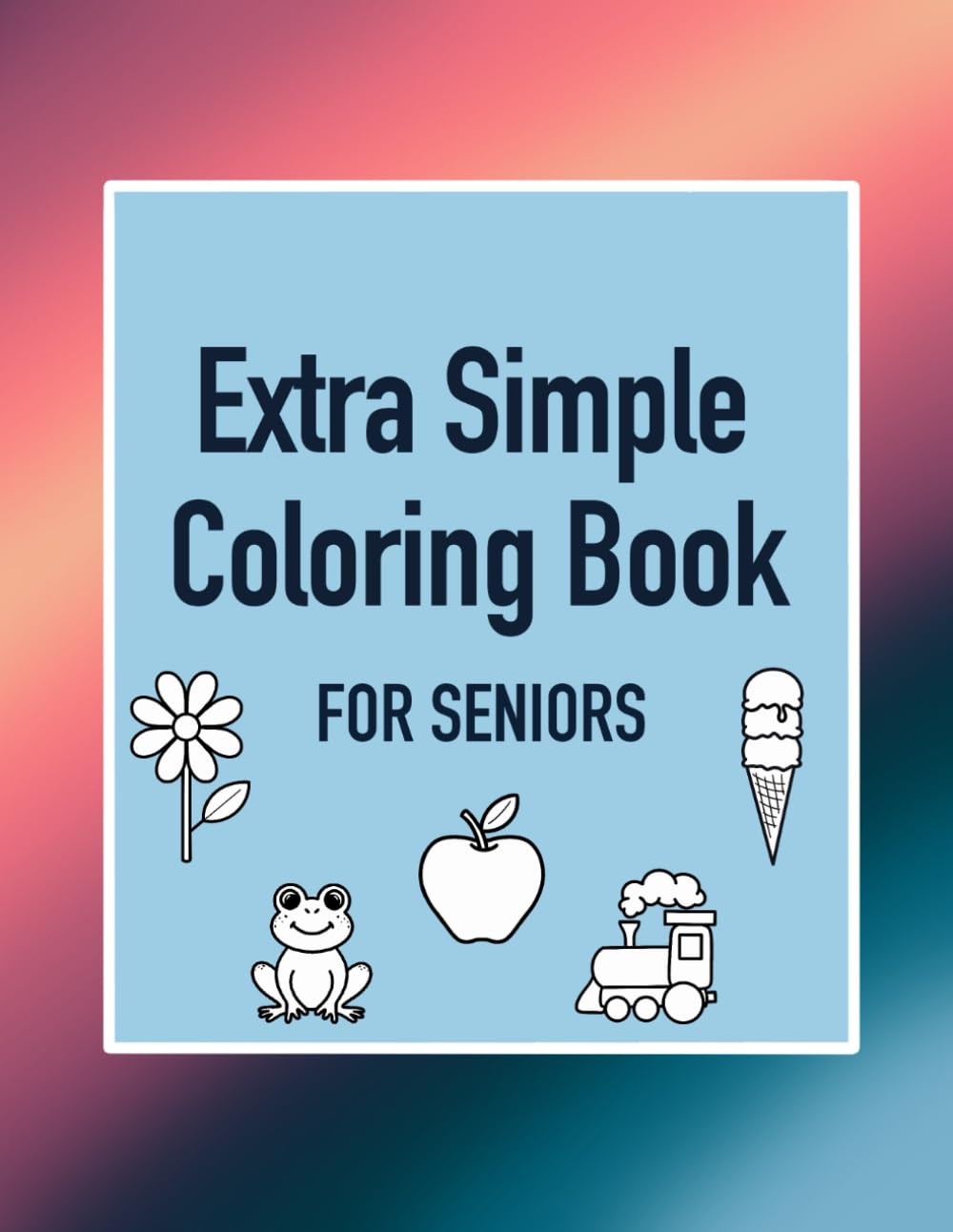 Extra Simple Coloring Book: For Seniors