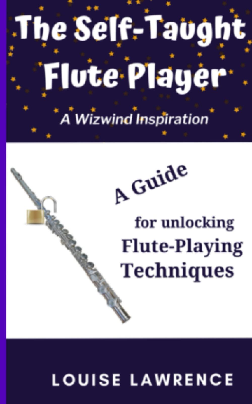 The Self-Taught Flute Player: A Guide for unlocking Flute-Playing Techniques