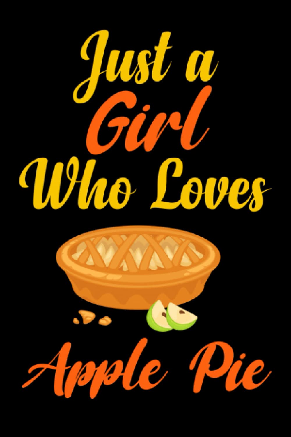 Just A Girl Who Loves Apple pie: Blank Lined Ruled Notebook for Apple pie lover.