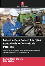 Lasers e Géis Sol em Energias Renováveis e Controlo da Poluição: Avanços recentes nas aplicações de lasers e géis solares em energias renováveis e controlo da poluição (Portuguese Edition)