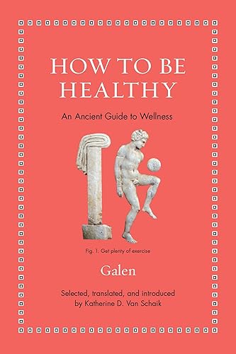 How to Be Healthy: An Ancient Guide to Wellness (Ancient Wisdom for Modern Readers)