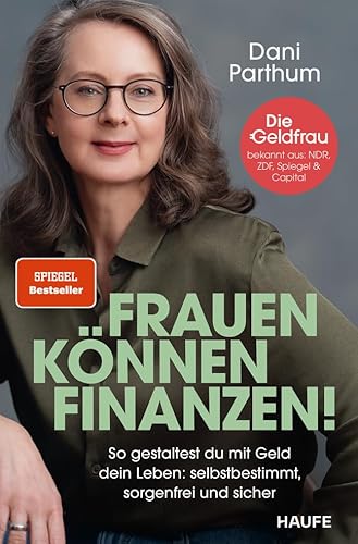 Frauen können Finanzen: So gestaltest du mit Geld dein Leben: selbstbestimmt, sorgenfrei und sicher. Der Spiegel-Bestseller: Anlageplan erstellen, Vermögen aufbauen, Rentenlücke schließen
