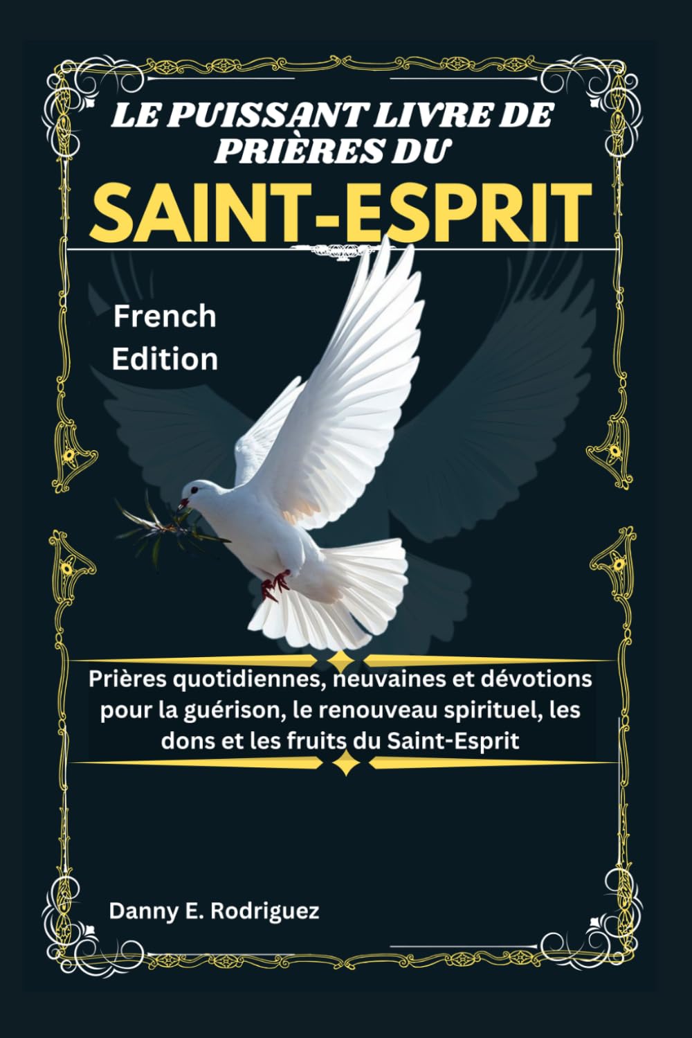 LE PUISSANT LIVRE DE PRIÈRES DU SAINT-ESPRIT: Prières quotidiennes, neuvaines et dévotions pour la guérison, le renouveau spirituel, les dons et les fruits du Saint-Esprit