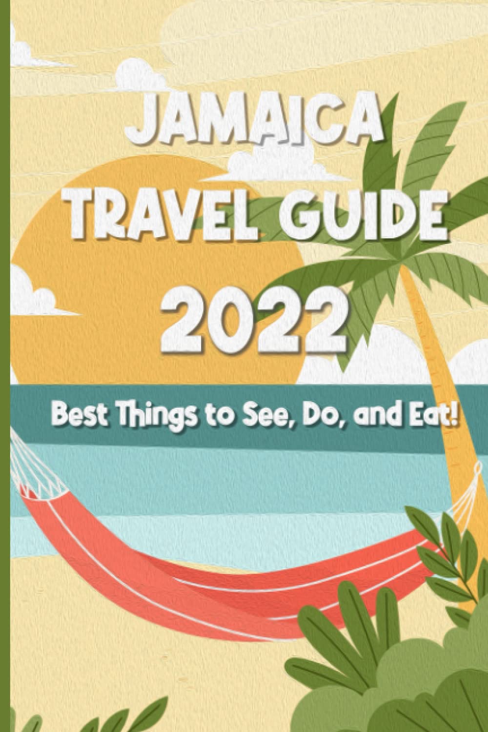 Buy JAMAICA TRAVEL GUIDE 2022 Best Things to See, Do, and Eat