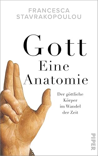 Gott - Eine Anatomie: Der göttliche Körper im Wandel der Zeit