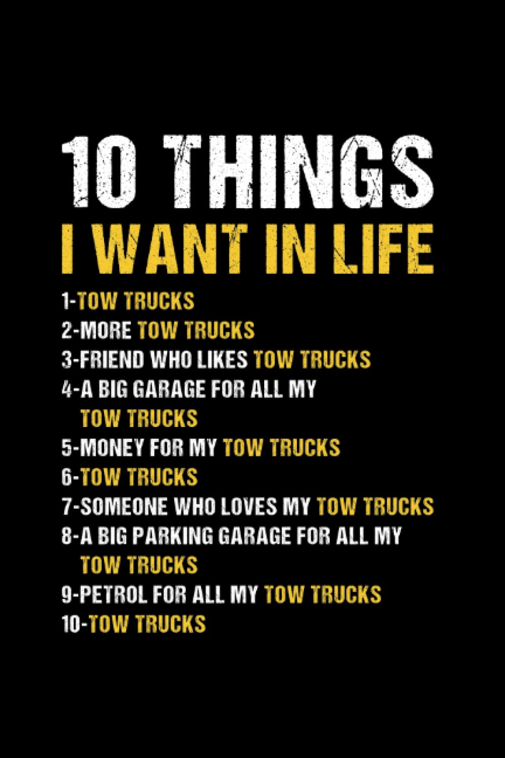 10 Things I Wan't In Life Tow Truck Operator: College Ruled Journal Or Notebook (6X9 Inches) With 120 Pages