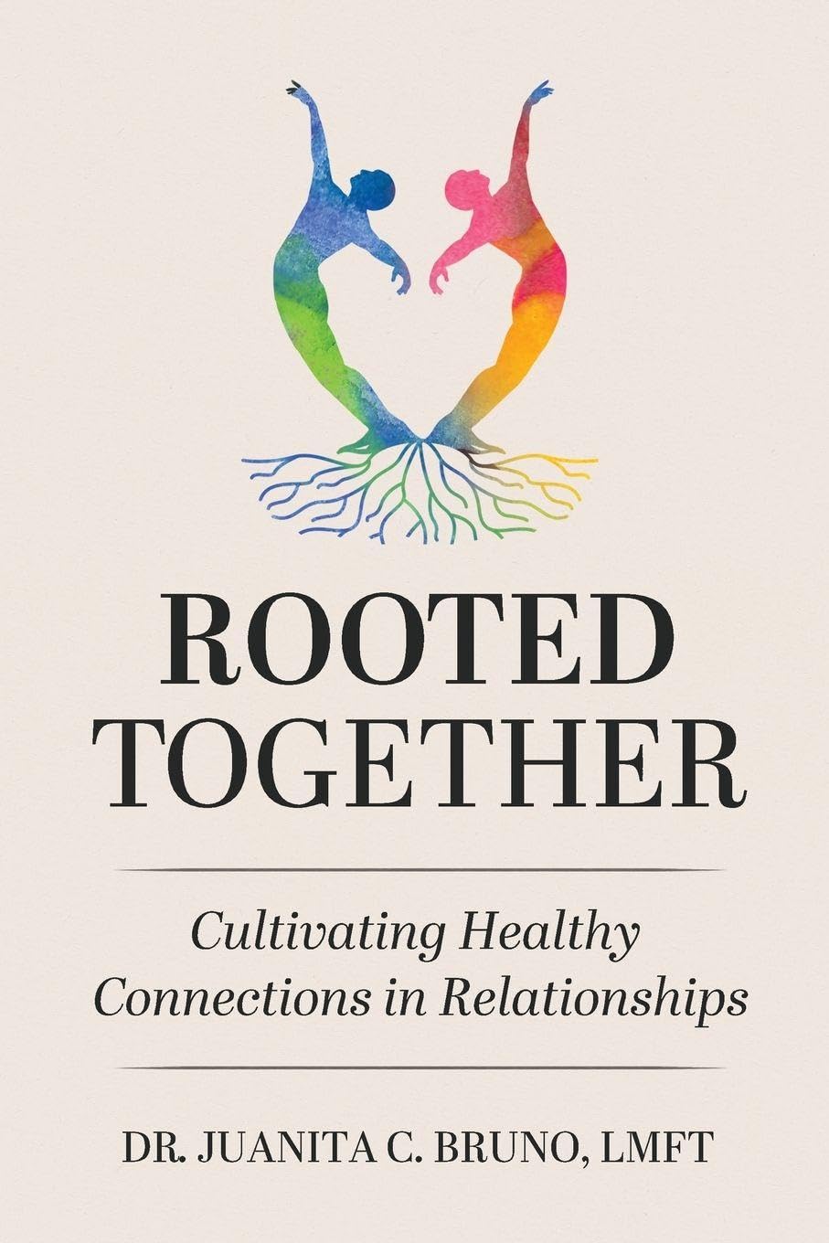 Rooted Together: Cultivating Healthy Connection in Relationships: Cultivating Healthy Connections in Relationships