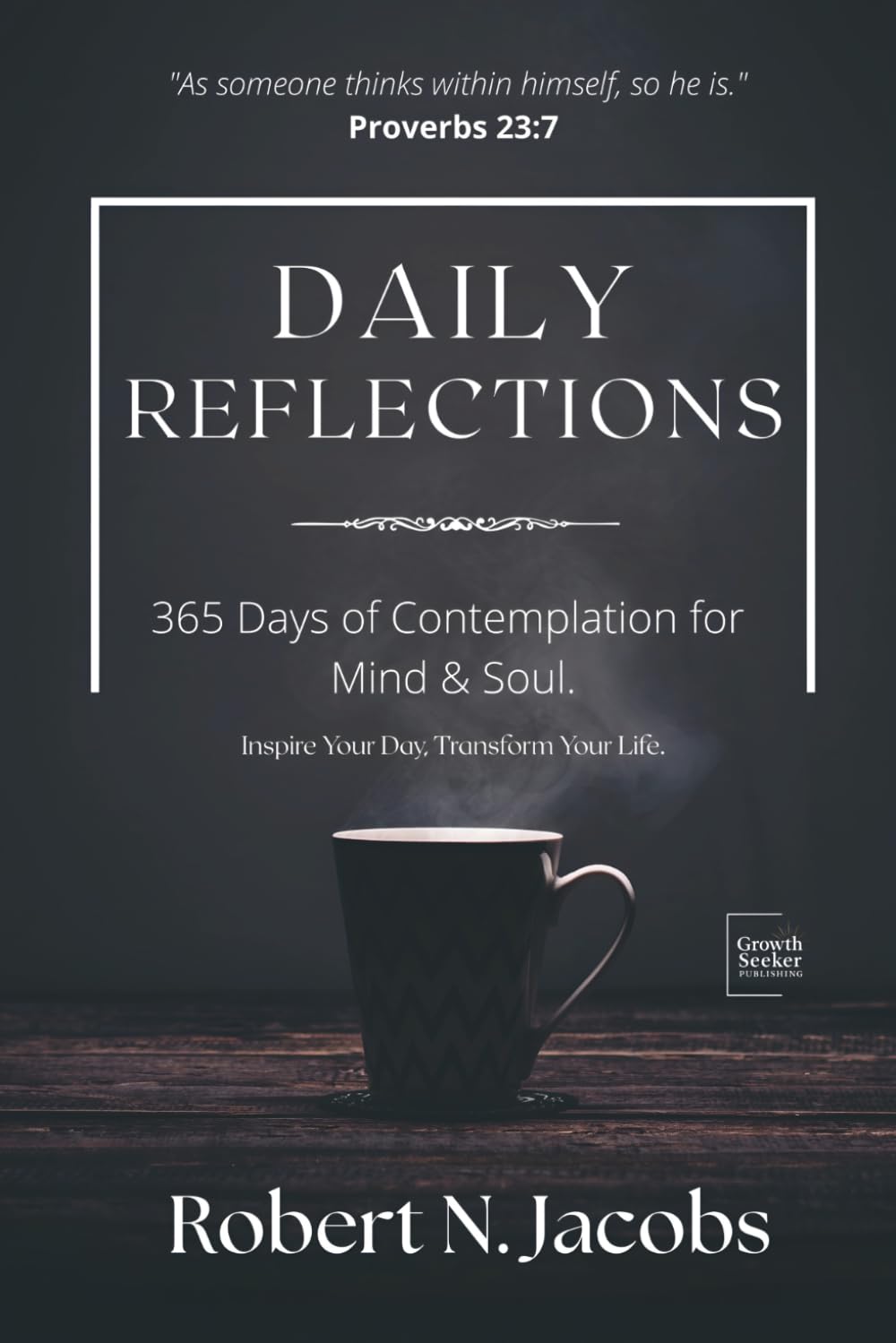 Daily Reflections: 365 Days of Contemplation for Mind & Soul. Inspire Your Day, Transform Your Life. (The Conscious Living Series)