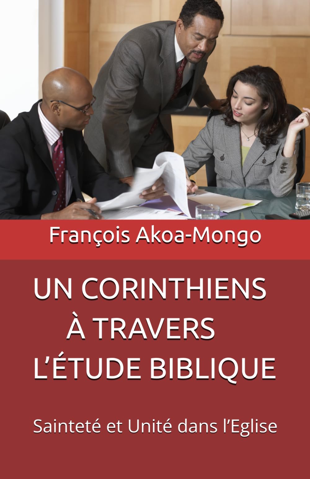 UN CORINTHIENS À TRAVERS L’ÉTUDE BIBLIQUE: Sainteté et Unité dans l’Eglise