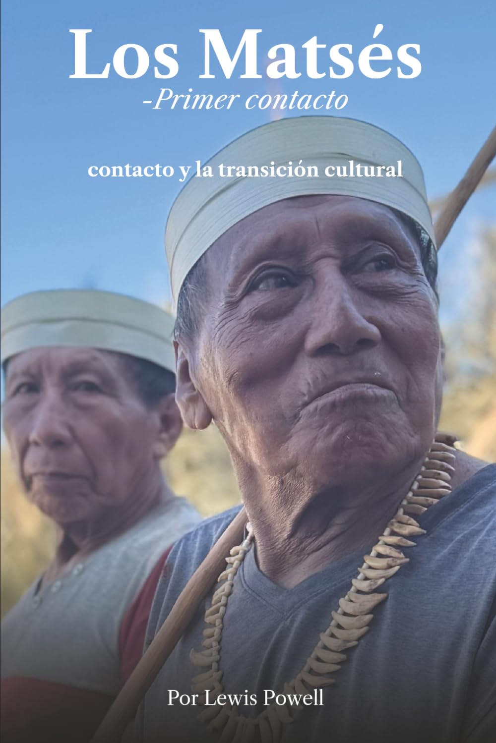 Los Matsés - Primer contacto: Testimonio oral y registro histórico del contacto y la transición cultural