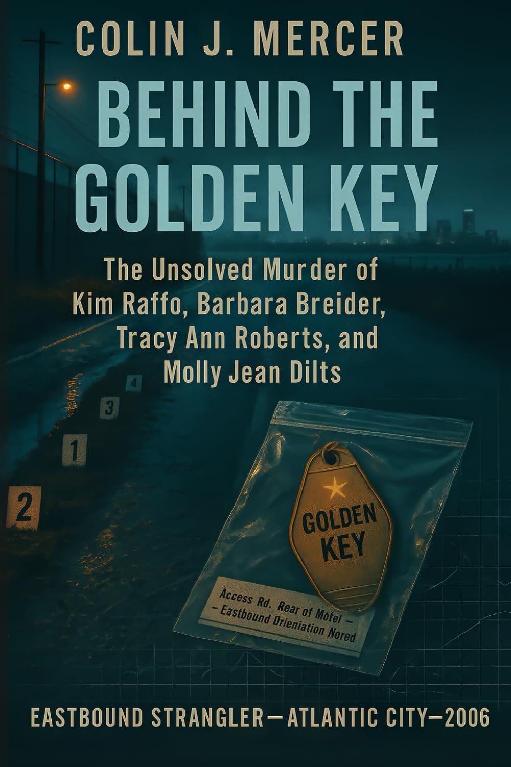 Behind the Golden Key: The Unsolved Murder of Kim Raffo, Barbara Breidor, Tracy Ann Roberts, and Molly Jean Dilts Eastbound Strangler, Atlantic City, Serial Homicide, 2006