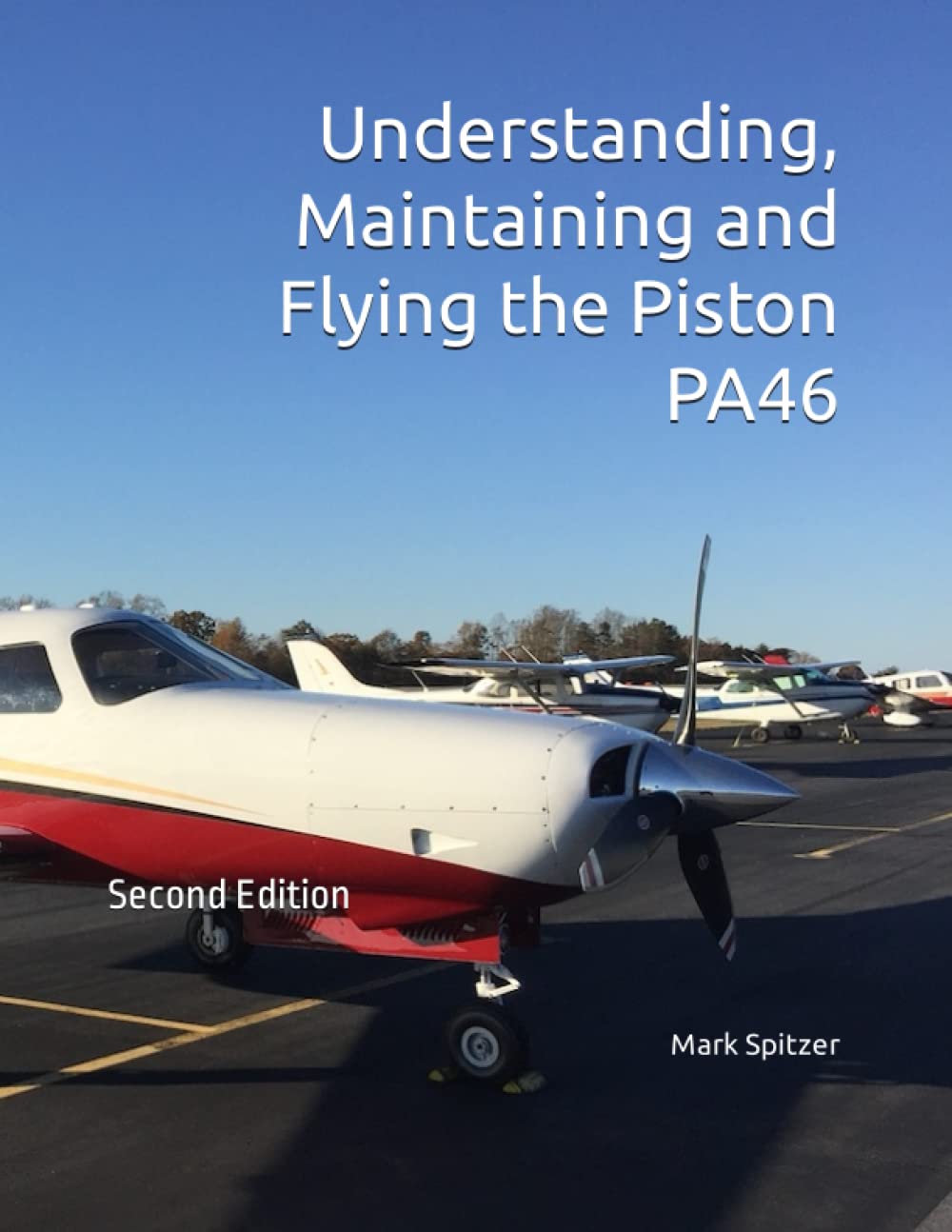 Understanding, Maintaining and Flying the Piston PA46: Malibu, Mirage, Matrix and M350