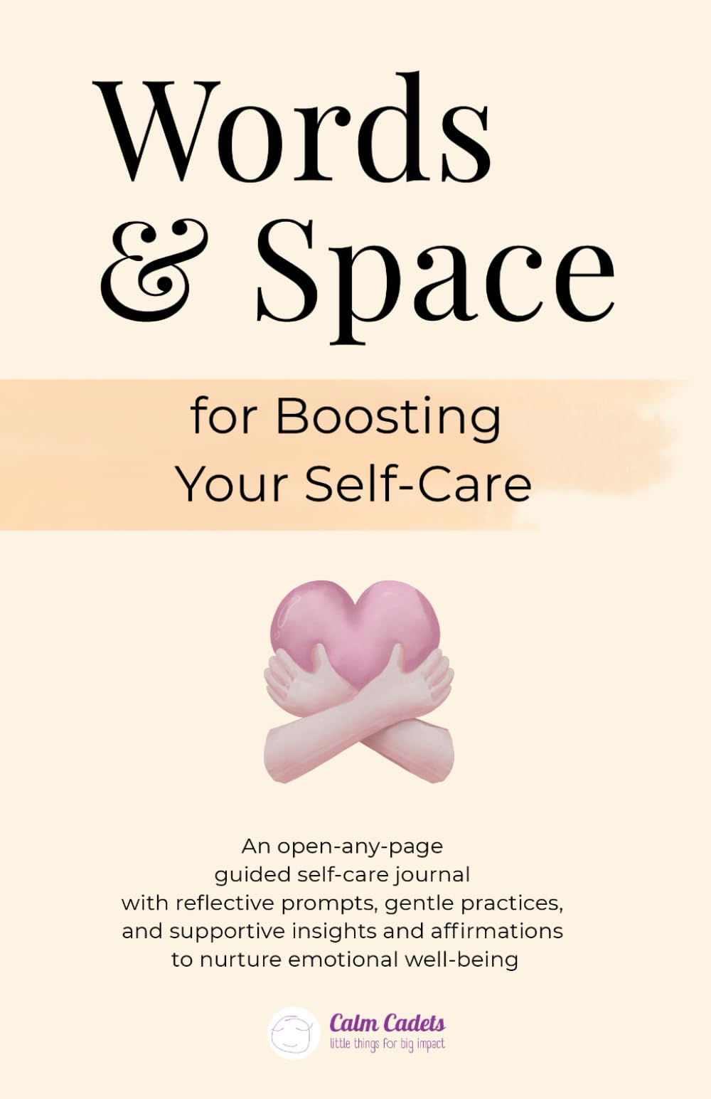 Words & Space for Boosting Your Self-Care: An open-any-page guided self-care journal with reflective prompts, gentle practices, and supportive ...