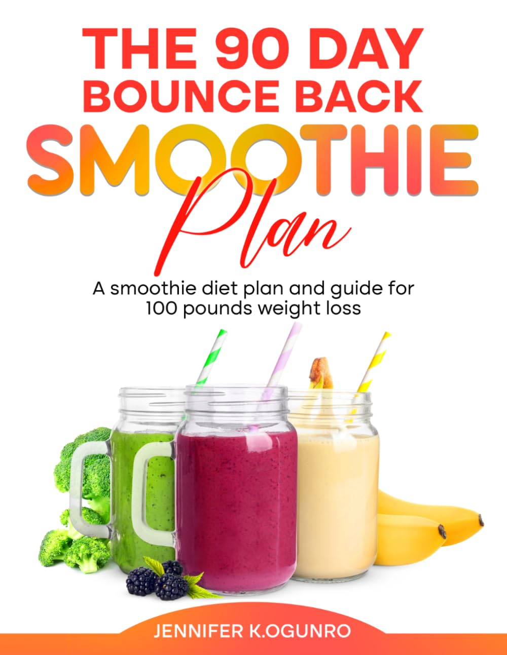 90 Days Bounce Back Smoothie Meal Plan: A 90-Day Smoothie Diet Plan for Weight Loss, Detox, Belly Fat Loss, and Increased Energy for Women