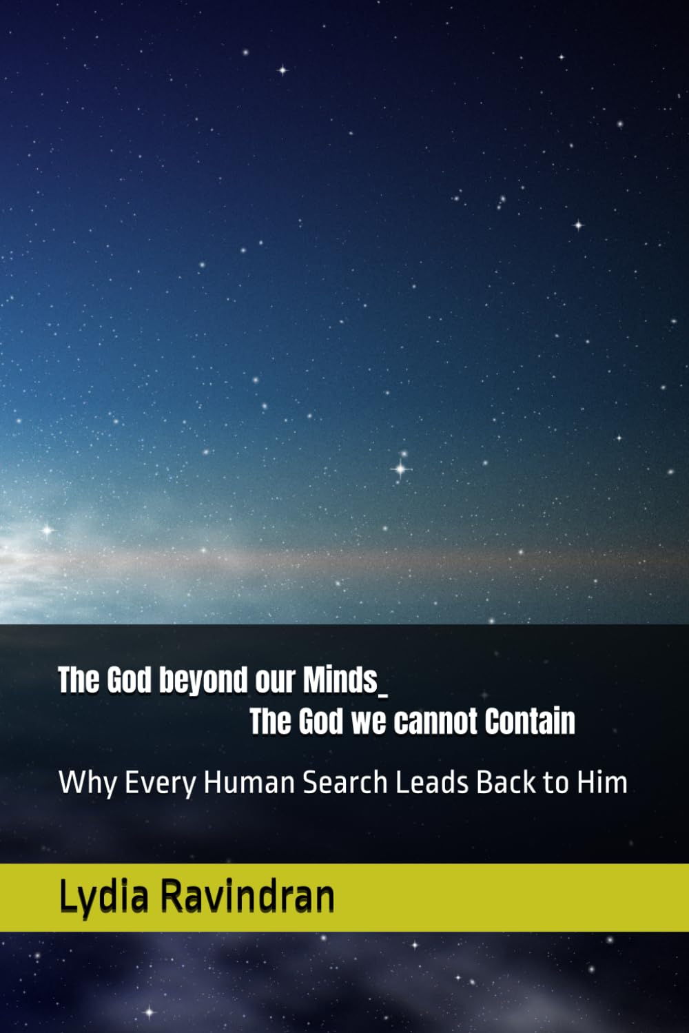 The God beyond our Minds _ The God we cannot Contain: Why Every Human Search Leads Back to Him