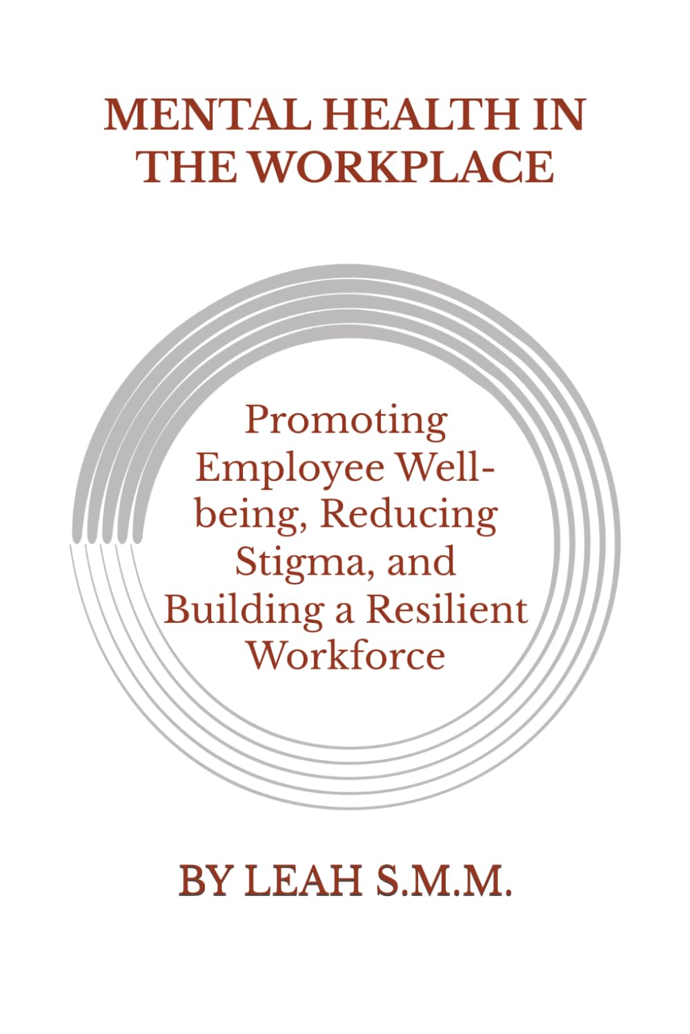 MENTAL HEALTH IN THE WORKPLACE: Promoting Employee Well-being, Reduce Stigma and Building a Resilient Workforce
