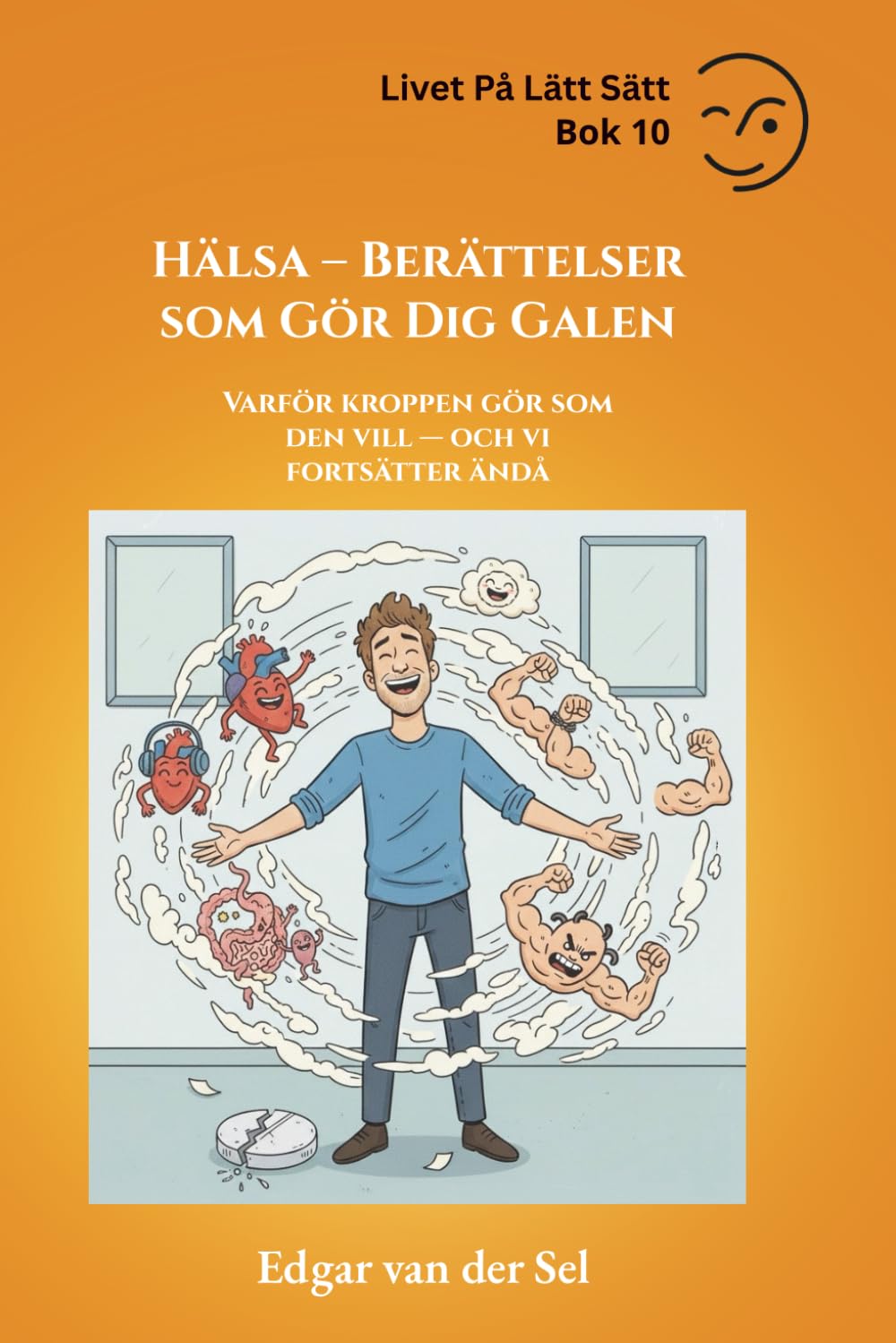 Hälsa – Berättelser som Gör Dig Galen: Varför kroppen gör som den vill — och vi fortsätter ändå