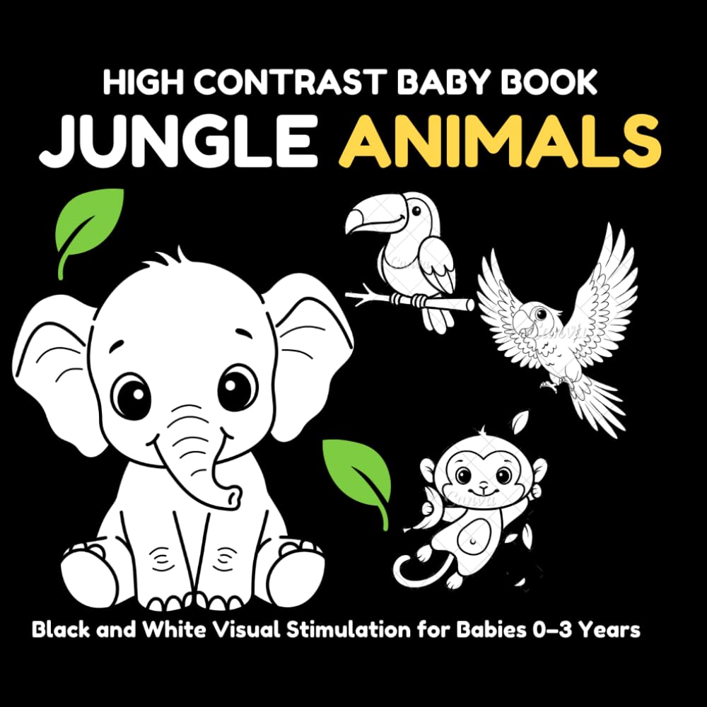 High Contrast Baby Book: Jungle Animals: Black and White Visual Stimulation for Babies 0–3 Years | Wild Animals, Patterns, and Early Learning (My First Black & White)
