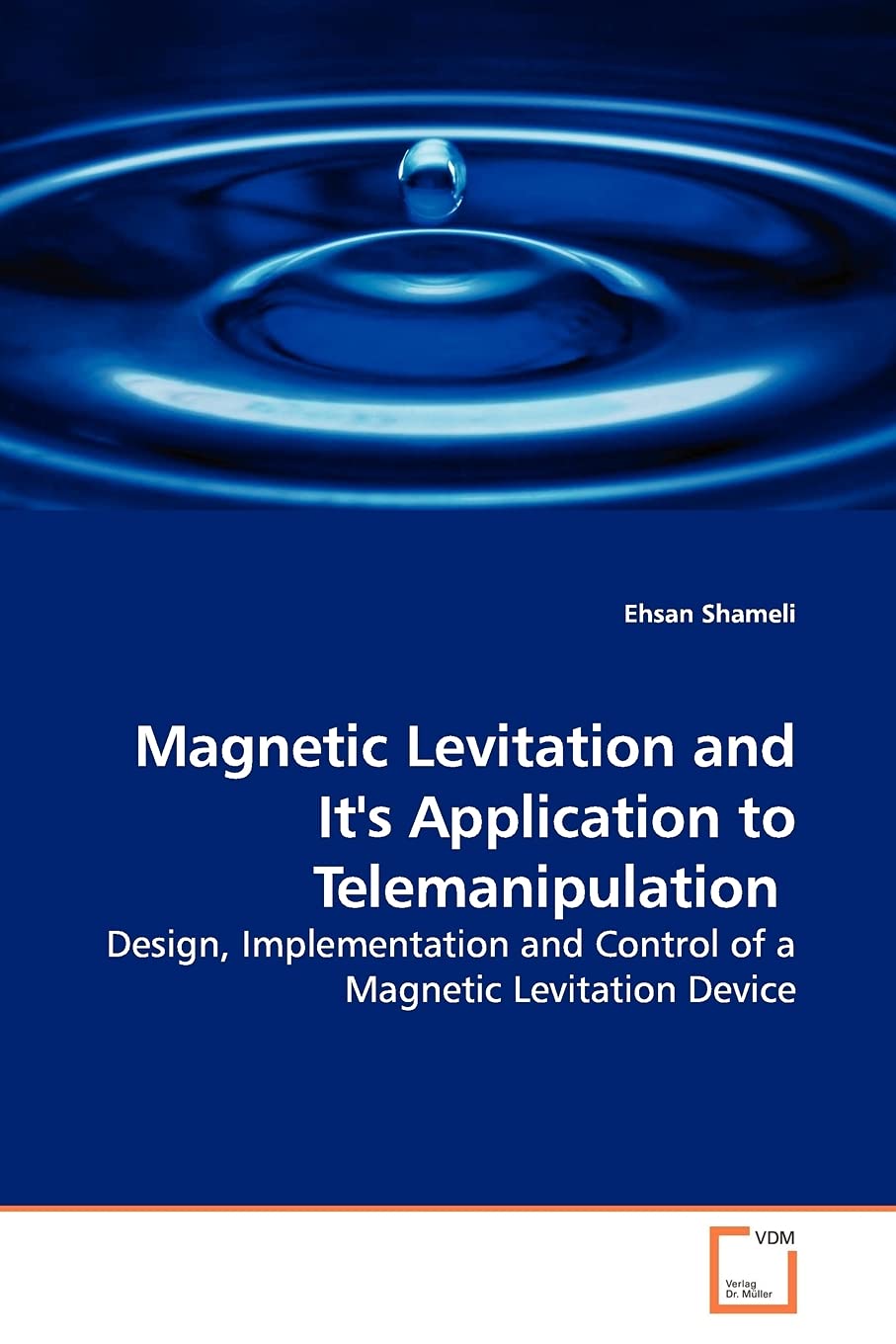 Magnetic Levitation and It's Application to Telemanipulation: Design, Implementation and Control of a Magnetic Levitation Device
