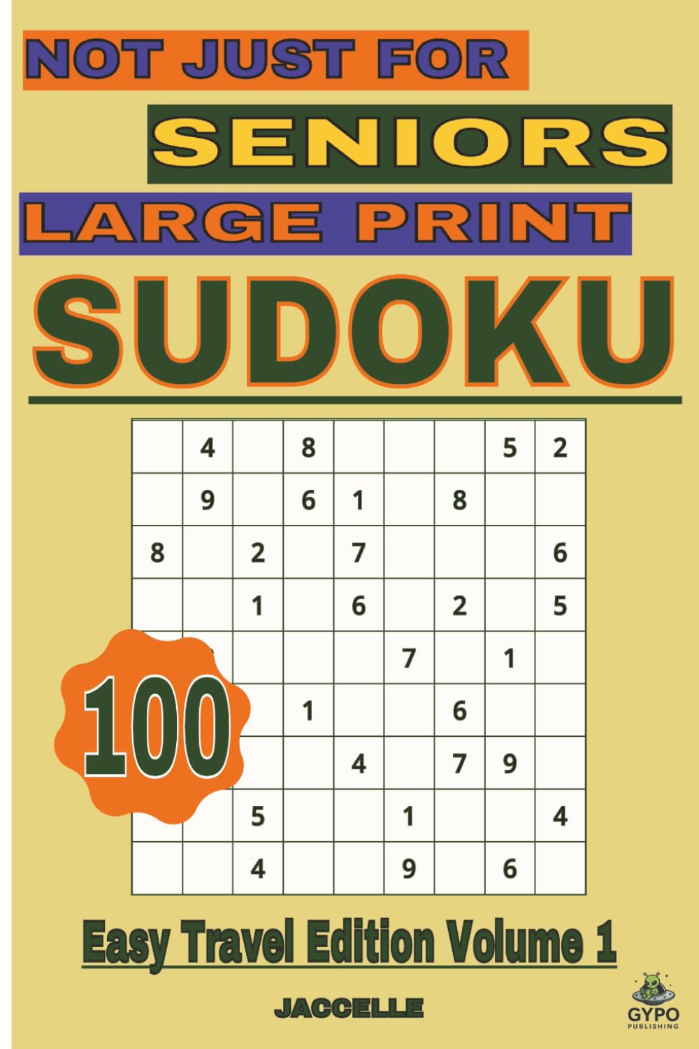 Sudoku, Not Just for Seniors: Large Print Easy Travel Edition, Volume 1: Relaxing Puzzles for Travel and Quiet Moments (Not Just for Seniors – Sudoku Series)