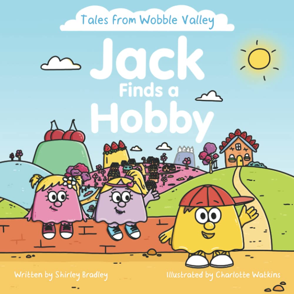 Jack Finds a Hobby: A Tale of Friendship & Self-discovery: 1 (Tales from Wobble Valley)