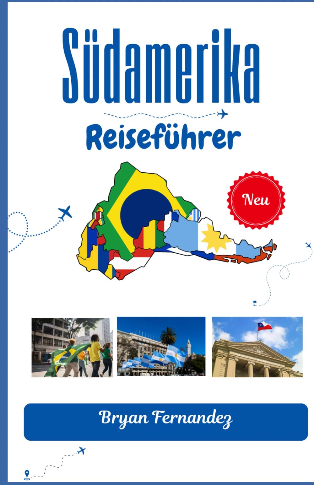 Südamerika Reiseführer: Ihr ultimativer Begleiter für Abenteuer, Kultur und unvergessliche Reisen