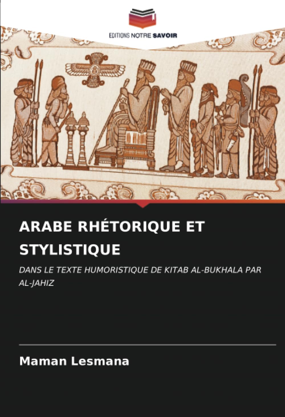 ARABE RHÉTORIQUE ET STYLISTIQUE: DANS LE TEXTE HUMORISTIQUE DE KITAB AL-BUKHALA PAR AL-JAHIZ