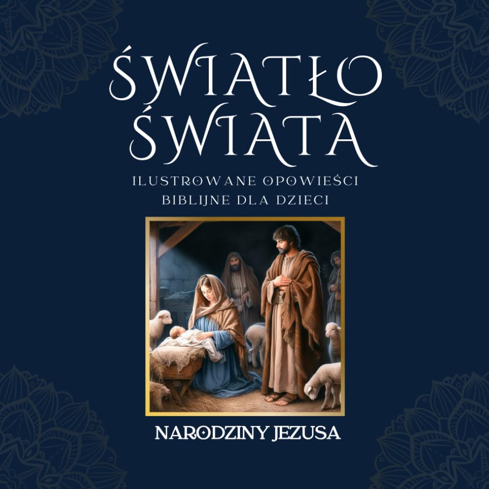 ŚWIATŁO ŚWIATA: ILUSTROWANE OPOWIEŚCI BIBLIJNE DLA DZIECI || NARODZINY JEZUSA: Odkryj cud Bożego Narodzenia: ilustrowana podróż przez historię narodzin Jezusa. Dar wiary dla młodych dusz