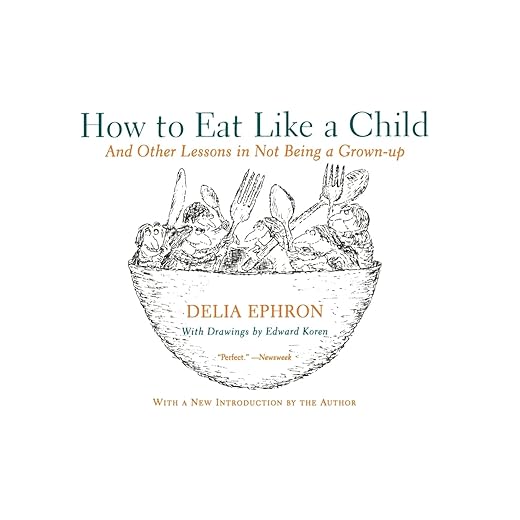 How to Eat Like a Child: And Other Lessons in Not Being a Grown-up
