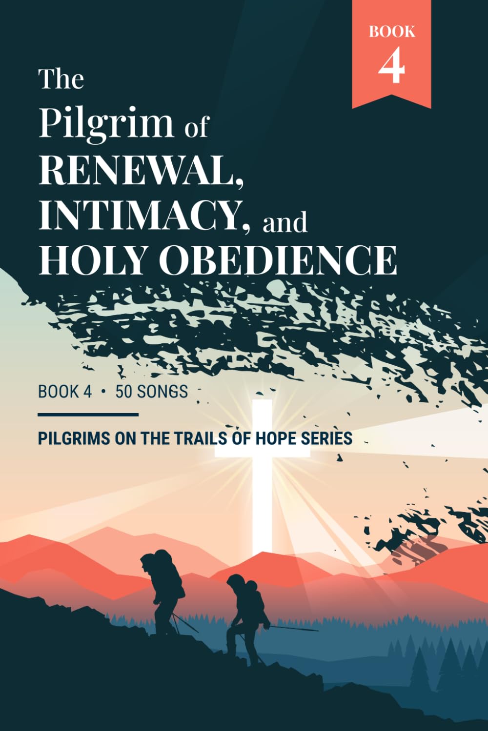 The Pilgrim of Renewal, Intimacy, and Holy Obedience: Book 4 - Pilgrims on the Trails of Hope Series