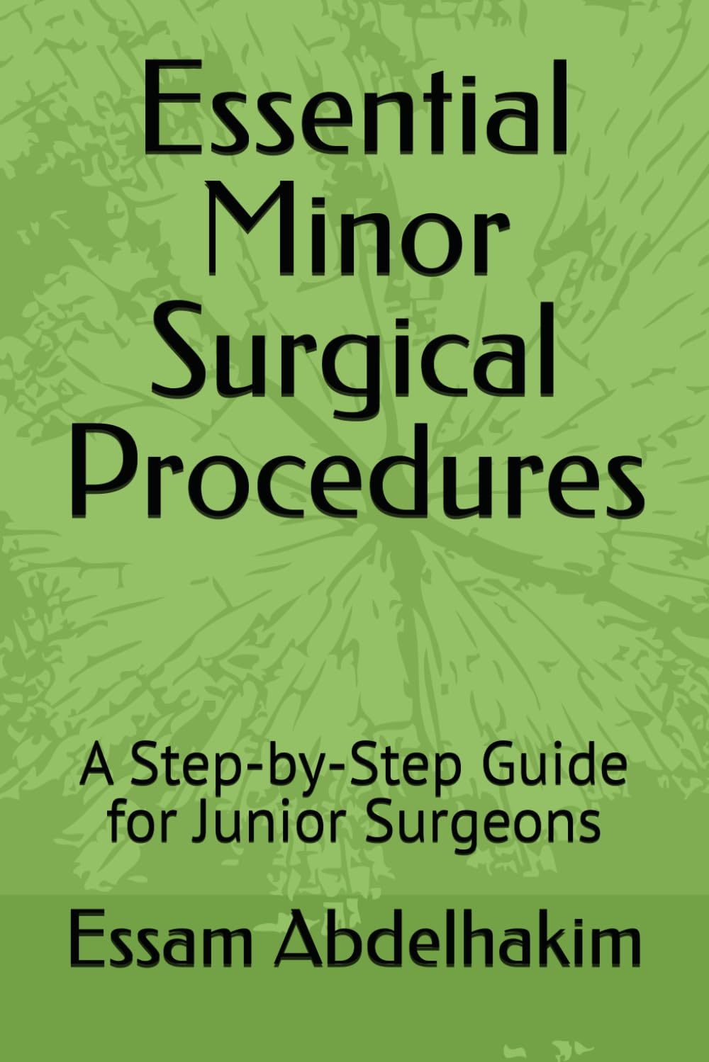 Essential Minor Surgical Procedures: A Step-by-Step Guide for Junior Surgeons (Medical E BOOKS)