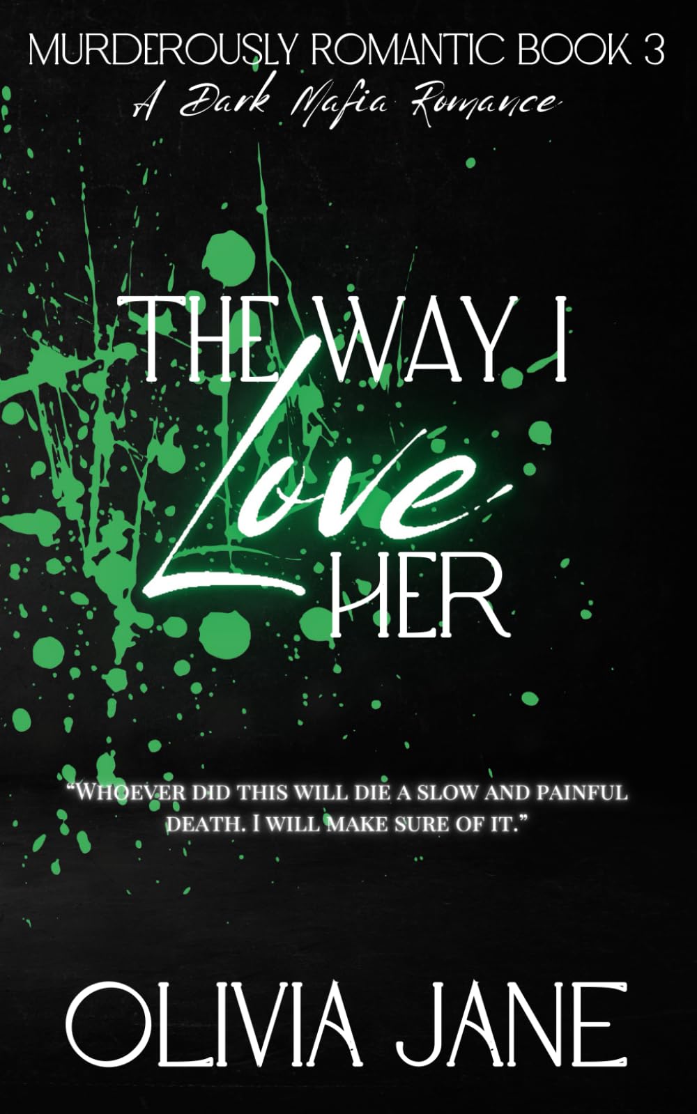 The Way I Love Her: A Dark Mafia Romance: 3 (Murderously Romantic)