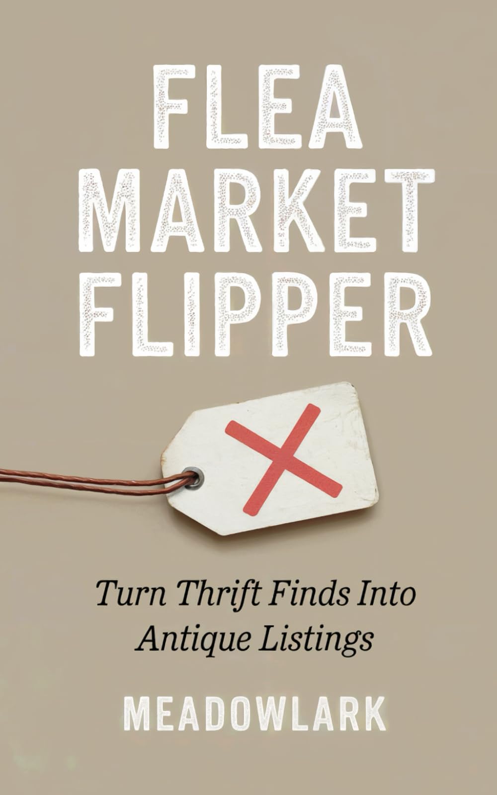 Flea Market Flipper: Turn Thrift Finds Into Antique Listings