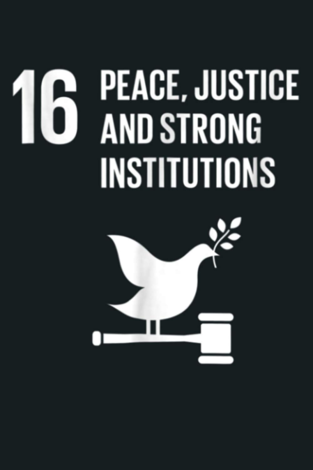16 Peace Justice Strong Institutions Global Goals: Notebook Planner - 6x9 inch Daily Planner Journal, To Do List Notebook, Daily Organizer, 114 Pages