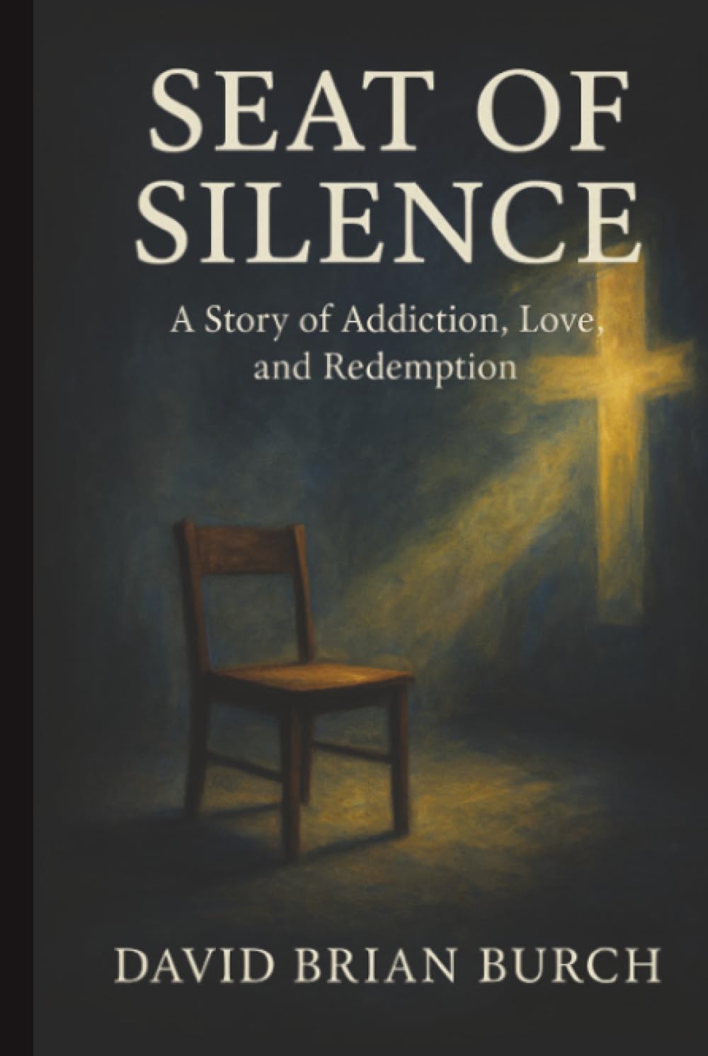 The Seat of Silence: A Story of Addiction, Love, and Redemption