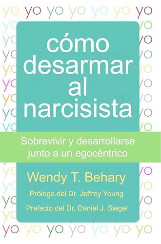 Como desarmar al narcisista: Sobrevivir y desarrollarse junto a un egocéntrico (LIBROS DE PSICOLOGIA)