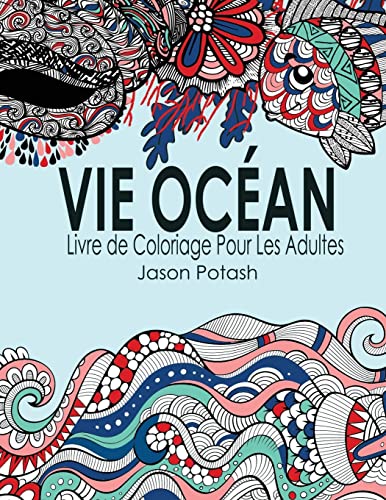 Vie Ocean Livre de Coloriage Pour Les Adultes (Le stress Soulager Adulte Coloriage) (French Edition)